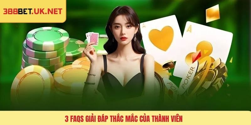 3 FAQs giải đáp thắc mắc của thành viên