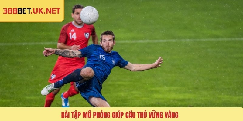 Bài tập mô phỏng giúp cầu thủ vững vàng
