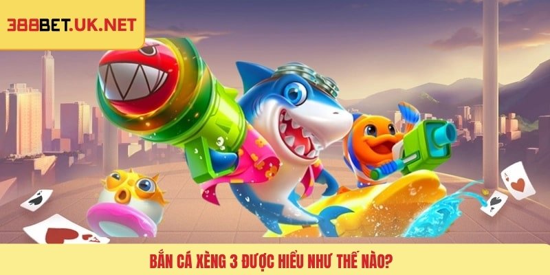 Bắn cá xèng 3 được hiểu như thế nào?