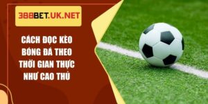 Cách Đọc Kèo Bóng Đá Theo Thời Gian Thực Như Cao Thủ