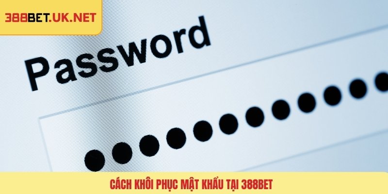 Cách khôi phục mật khẩu tại 388BET
