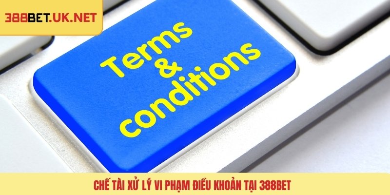 Chế tài xử lý vi phạm điều khoản tại 388BET