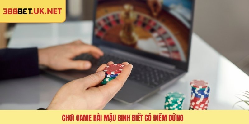 Chơi game bài mậu binh biết có điểm dừng