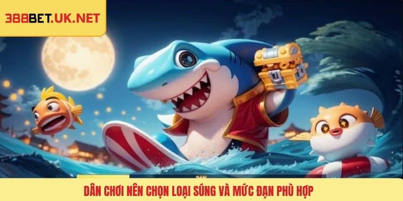 Dân chơi nên chọn loại súng và mức đạn phù hợp