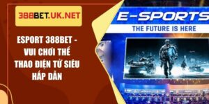 Esport 388BET - Vui Chơi Thể Thao Điện Tử Siêu Hấp Dẫn