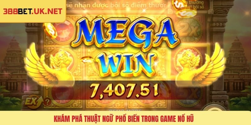 Khám phá thuật ngữ phổ biến trong game nổ hũ