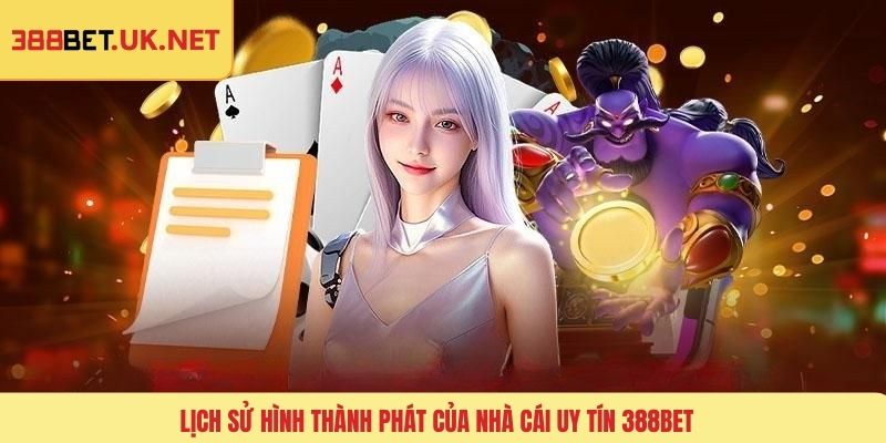Lịch sử hình thành phát của nhà cái uy tín 388BET