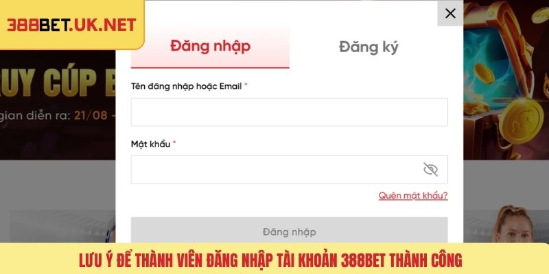 Lưu ý để thành viên đăng nhập tài khoản 388BET thành công