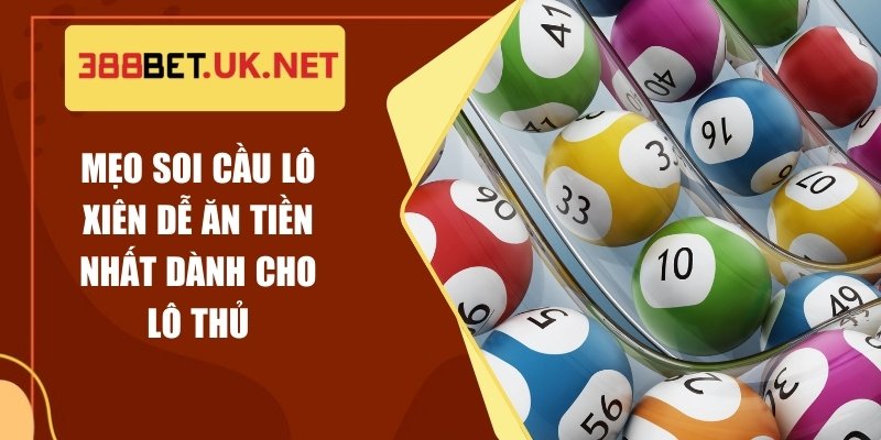 Mẹo Soi Cầu Lô Xiên Dễ Ăn Tiền Nhất Dành Cho Lô Thủ