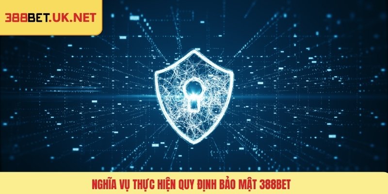Nghĩa vụ thực hiện quy định bảo mật 388BET