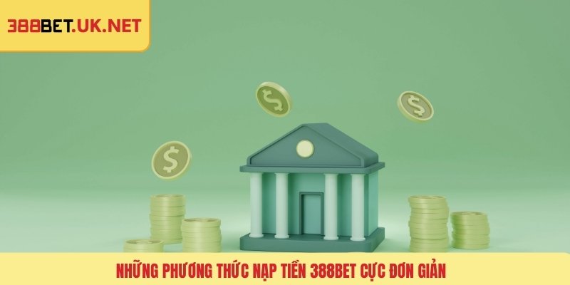Những phương thức nạp tiền 388BET cực đơn giản