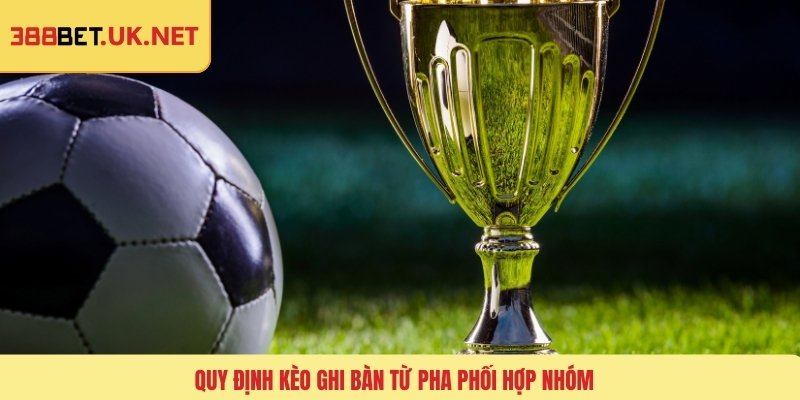 Quy định kèo ghi bàn từ pha phối hợp nhóm
