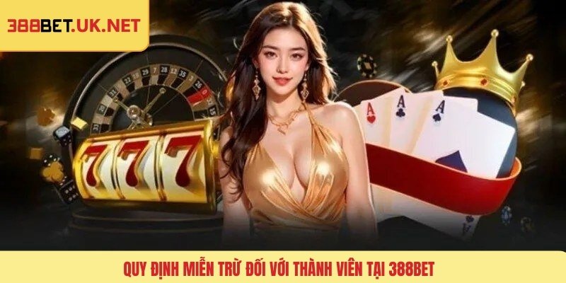 Quy định miễn trừ đối với thành viên tại 388BET