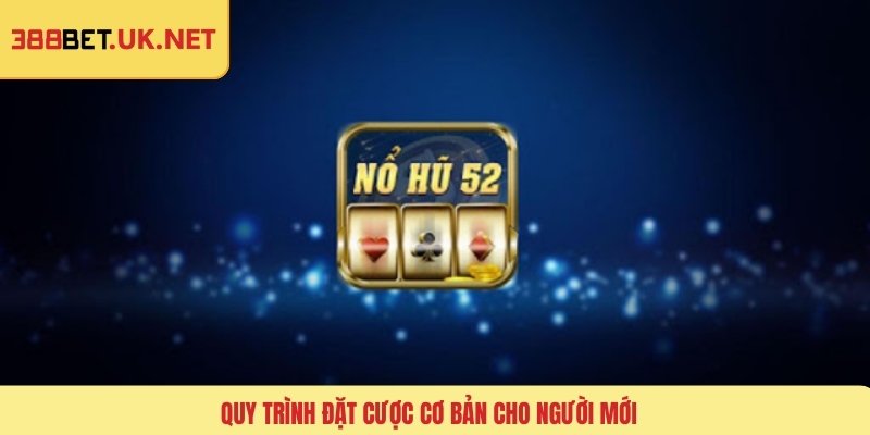 Quy trình đặt cược cơ bản cho người mới