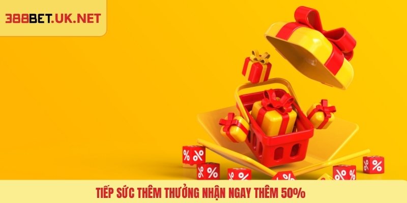 Tiếp sức thêm thưởng nhận ngay thêm 50%