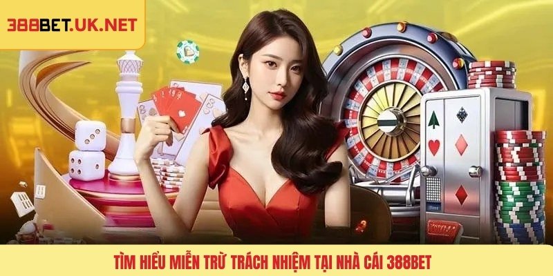 Tìm hiểu miễn trừ trách nhiệm tại nhà cái 388BET