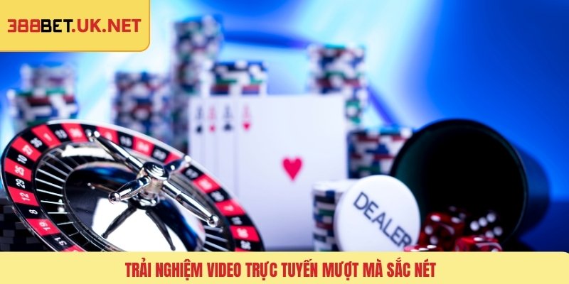 Trải nghiệm video trực tuyến mượt mà sắc nét