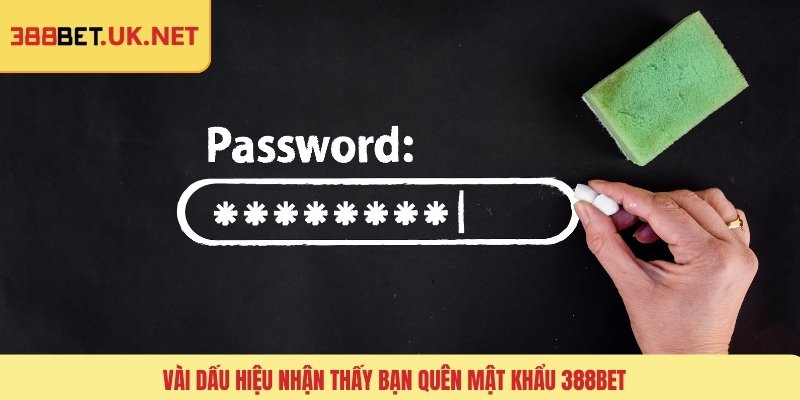 Vài dấu hiệu nhận thấy bạn quên mật khẩu 388BET