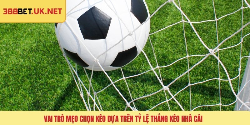 Vai trò mẹo chọn kèo dựa trên tỷ lệ thắng kèo nhà cái